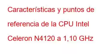 Características y puntos de referencia de la CPU Intel Celeron N4120 a 1,10 GHz