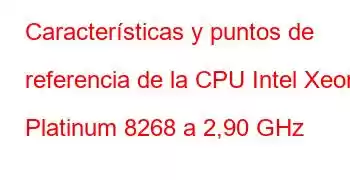 Características y puntos de referencia de la CPU Intel Xeon Platinum 8268 a 2,90 GHz