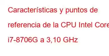 Características y puntos de referencia de la CPU Intel Core i7-8706G a 3,10 GHz