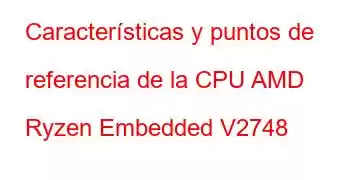 Características y puntos de referencia de la CPU AMD Ryzen Embedded V2748