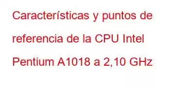 Características y puntos de referencia de la CPU Intel Pentium A1018 a 2,10 GHz