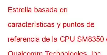 Estrella basada en características y puntos de referencia de la CPU SM8350 de Qualcomm Technologies, Inc