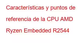 Características y puntos de referencia de la CPU AMD Ryzen Embedded R2544