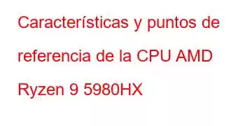 Características y puntos de referencia de la CPU AMD Ryzen 9 5980HX