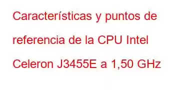 Características y puntos de referencia de la CPU Intel Celeron J3455E a 1,50 GHz