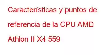 Características y puntos de referencia de la CPU AMD Athlon II X4 559