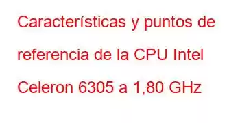 Características y puntos de referencia de la CPU Intel Celeron 6305 a 1,80 GHz