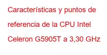 Características y puntos de referencia de la CPU Intel Celeron G5905T a 3,30 GHz