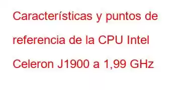 Características y puntos de referencia de la CPU Intel Celeron J1900 a 1,99 GHz