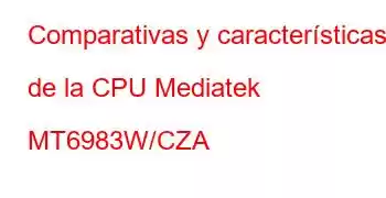 Comparativas y características de la CPU Mediatek MT6983W/CZA