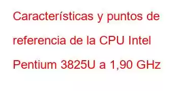 Características y puntos de referencia de la CPU Intel Pentium 3825U a 1,90 GHz