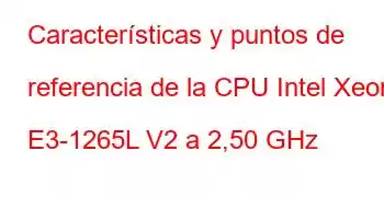 Características y puntos de referencia de la CPU Intel Xeon E3-1265L V2 a 2,50 GHz