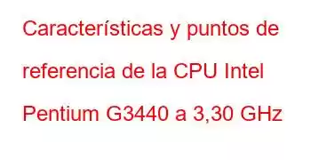 Características y puntos de referencia de la CPU Intel Pentium G3440 a 3,30 GHz