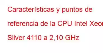 Características y puntos de referencia de la CPU Intel Xeon Silver 4110 a 2,10 GHz