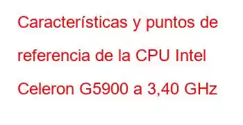 Características y puntos de referencia de la CPU Intel Celeron G5900 a 3,40 GHz