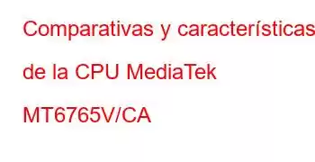 Comparativas y características de la CPU MediaTek MT6765V/CA