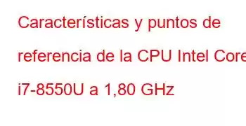 Características y puntos de referencia de la CPU Intel Core i7-8550U a 1,80 GHz