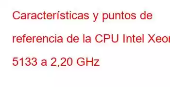 Características y puntos de referencia de la CPU Intel Xeon 5133 a 2,20 GHz