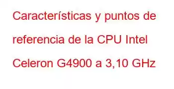 Características y puntos de referencia de la CPU Intel Celeron G4900 a 3,10 GHz