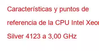 Características y puntos de referencia de la CPU Intel Xeon Silver 4123 a 3,00 GHz