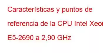 Características y puntos de referencia de la CPU Intel Xeon E5-2690 a 2,90 GHz