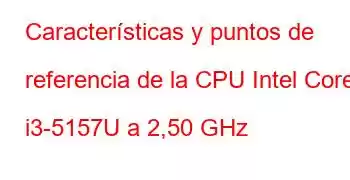 Características y puntos de referencia de la CPU Intel Core i3-5157U a 2,50 GHz