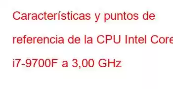 Características y puntos de referencia de la CPU Intel Core i7-9700F a 3,00 GHz