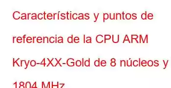 Características y puntos de referencia de la CPU ARM Kryo-4XX-Gold de 8 núcleos y 1804 MHz