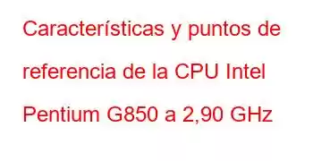 Características y puntos de referencia de la CPU Intel Pentium G850 a 2,90 GHz