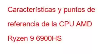 Características y puntos de referencia de la CPU AMD Ryzen 9 6900HS