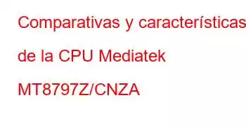 Comparativas y características de la CPU Mediatek MT8797Z/CNZA