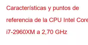 Características y puntos de referencia de la CPU Intel Core i7-2960XM a 2,70 GHz