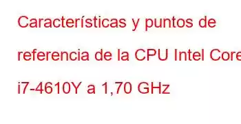 Características y puntos de referencia de la CPU Intel Core i7-4610Y a 1,70 GHz