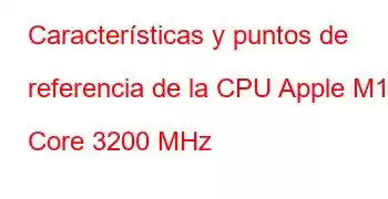 Características y puntos de referencia de la CPU Apple M1 8 Core 3200 MHz