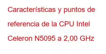 Características y puntos de referencia de la CPU Intel Celeron N5095 a 2,00 GHz