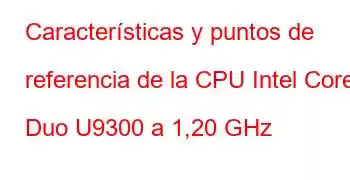 Características y puntos de referencia de la CPU Intel Core2 Duo U9300 a 1,20 GHz