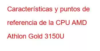 Características y puntos de referencia de la CPU AMD Athlon Gold 3150U