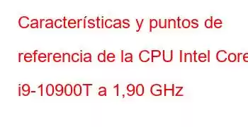 Características y puntos de referencia de la CPU Intel Core i9-10900T a 1,90 GHz