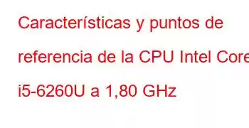 Características y puntos de referencia de la CPU Intel Core i5-6260U a 1,80 GHz