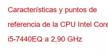 Características y puntos de referencia de la CPU Intel Core i5-7440EQ a 2,90 GHz