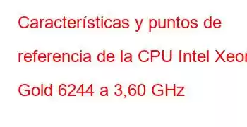 Características y puntos de referencia de la CPU Intel Xeon Gold 6244 a 3,60 GHz