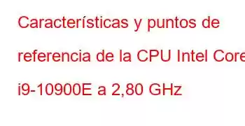 Características y puntos de referencia de la CPU Intel Core i9-10900E a 2,80 GHz