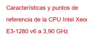 Características y puntos de referencia de la CPU Intel Xeon E3-1280 v6 a 3,90 GHz