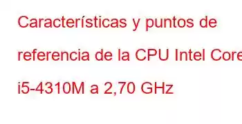 Características y puntos de referencia de la CPU Intel Core i5-4310M a 2,70 GHz