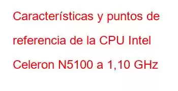 Características y puntos de referencia de la CPU Intel Celeron N5100 a 1,10 GHz