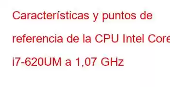 Características y puntos de referencia de la CPU Intel Core i7-620UM a 1,07 GHz