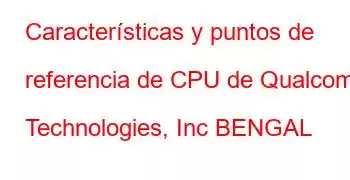 Características y puntos de referencia de CPU de Qualcomm Technologies, Inc BENGAL