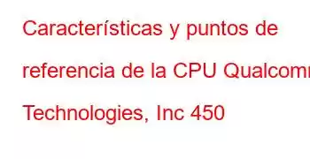 Características y puntos de referencia de la CPU Qualcomm Technologies, Inc 450