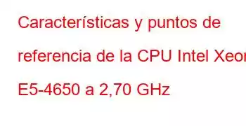 Características y puntos de referencia de la CPU Intel Xeon E5-4650 a 2,70 GHz