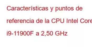 Características y puntos de referencia de la CPU Intel Core i9-11900F a 2,50 GHz